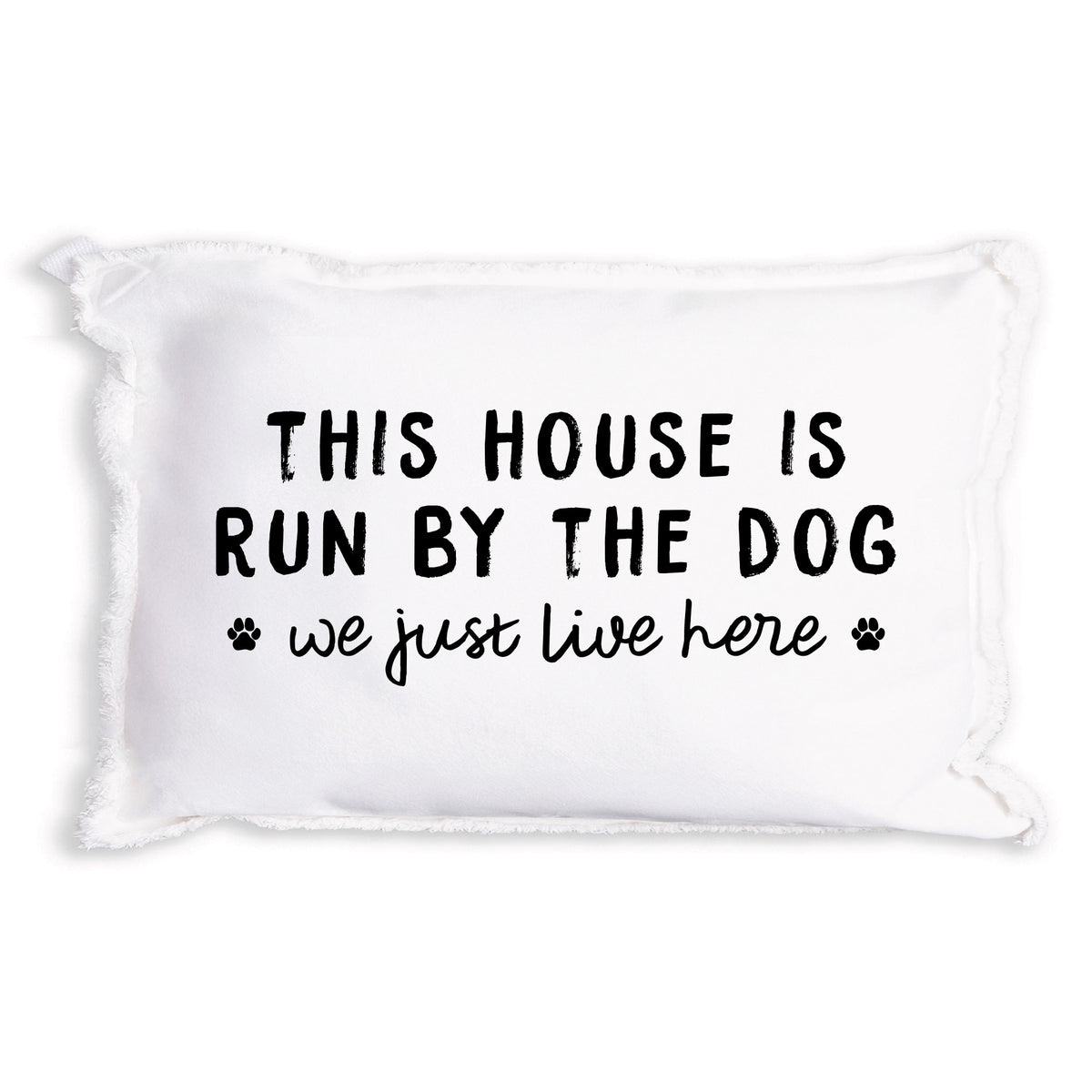 This House Is Run By The Dog Pillow
