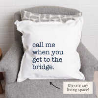 Call Me When You Get To The Bridge Pillow