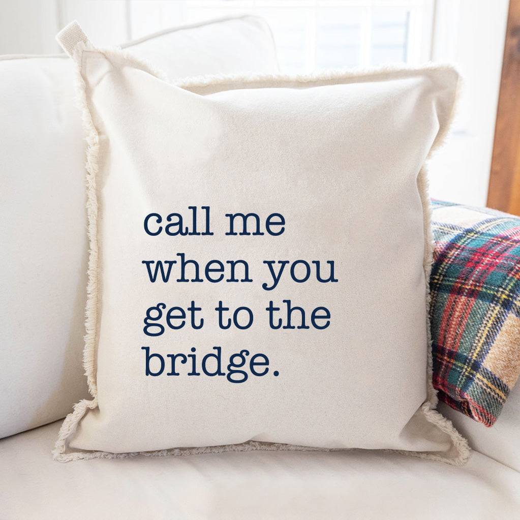 Call Me When You Get To The Bridge Square Pillow