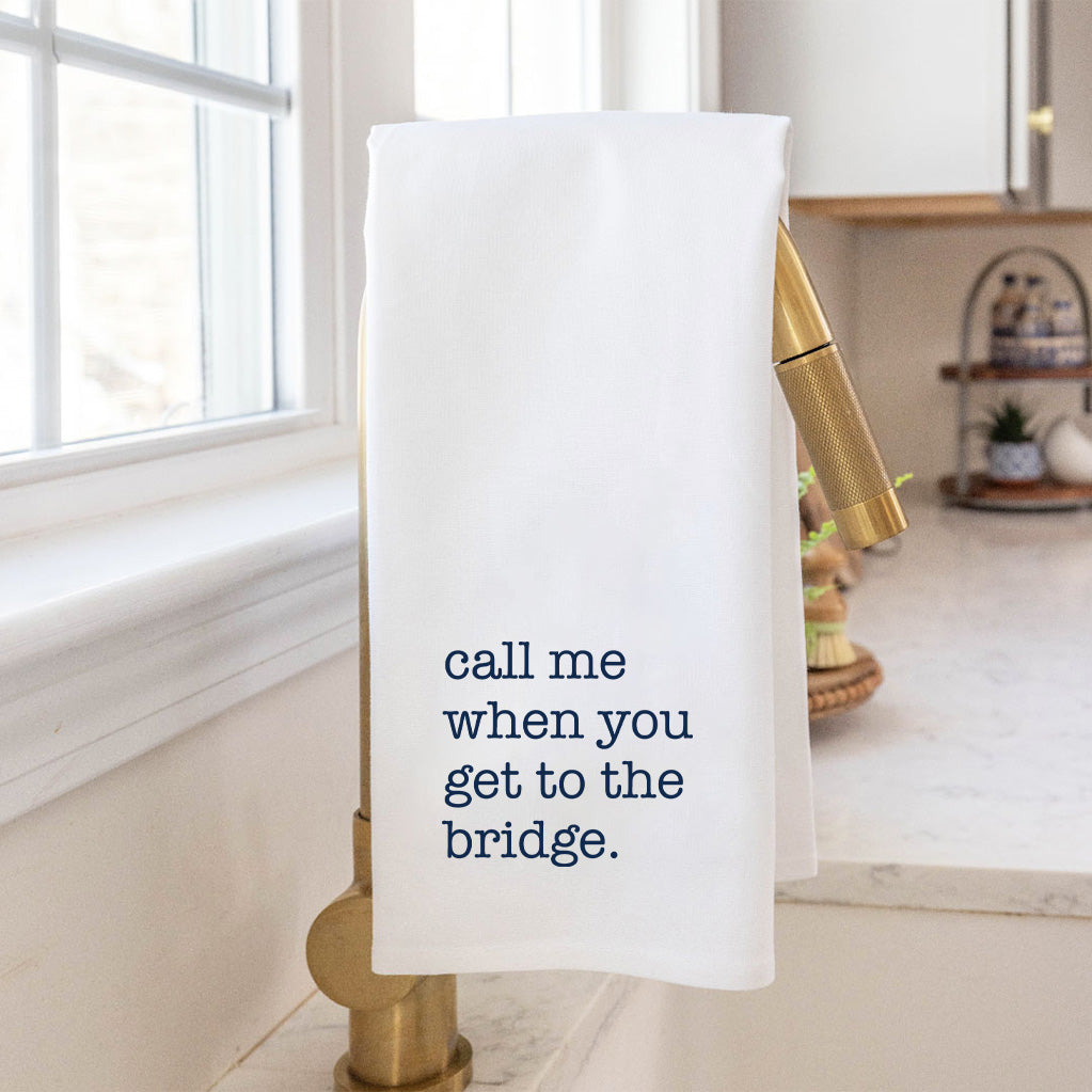 Call Me When You Get To The Bridge Tea Towel