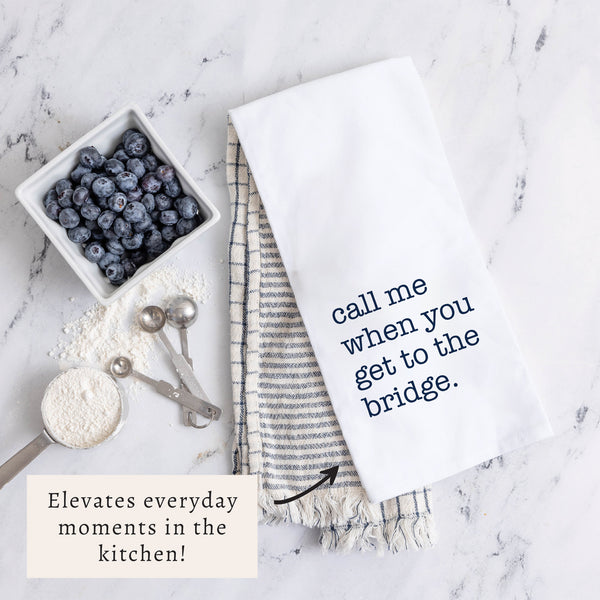 Call Me When You Get To The Bridge Tea Towel
