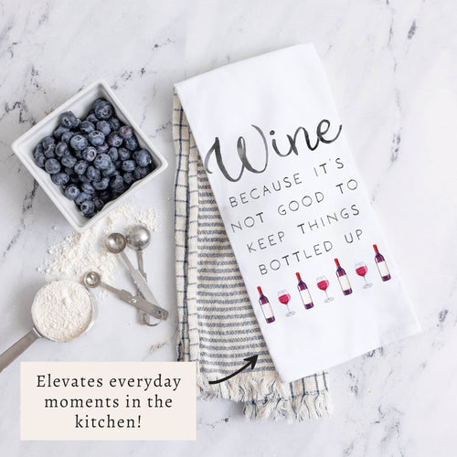 Wine Not Good to Keep Bottled Up Tea Towel
