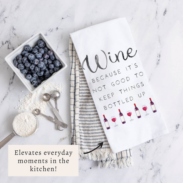 Wine Not Good to Keep Bottled Up Tea Towel