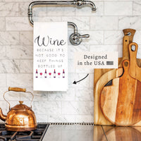 Wine Not Good to Keep Bottled Up Tea Towel