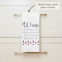 Wine Not Good to Keep Bottled Up Tea Towel