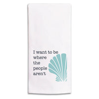 I Wanna Be Where The People Aren't Tea Towel