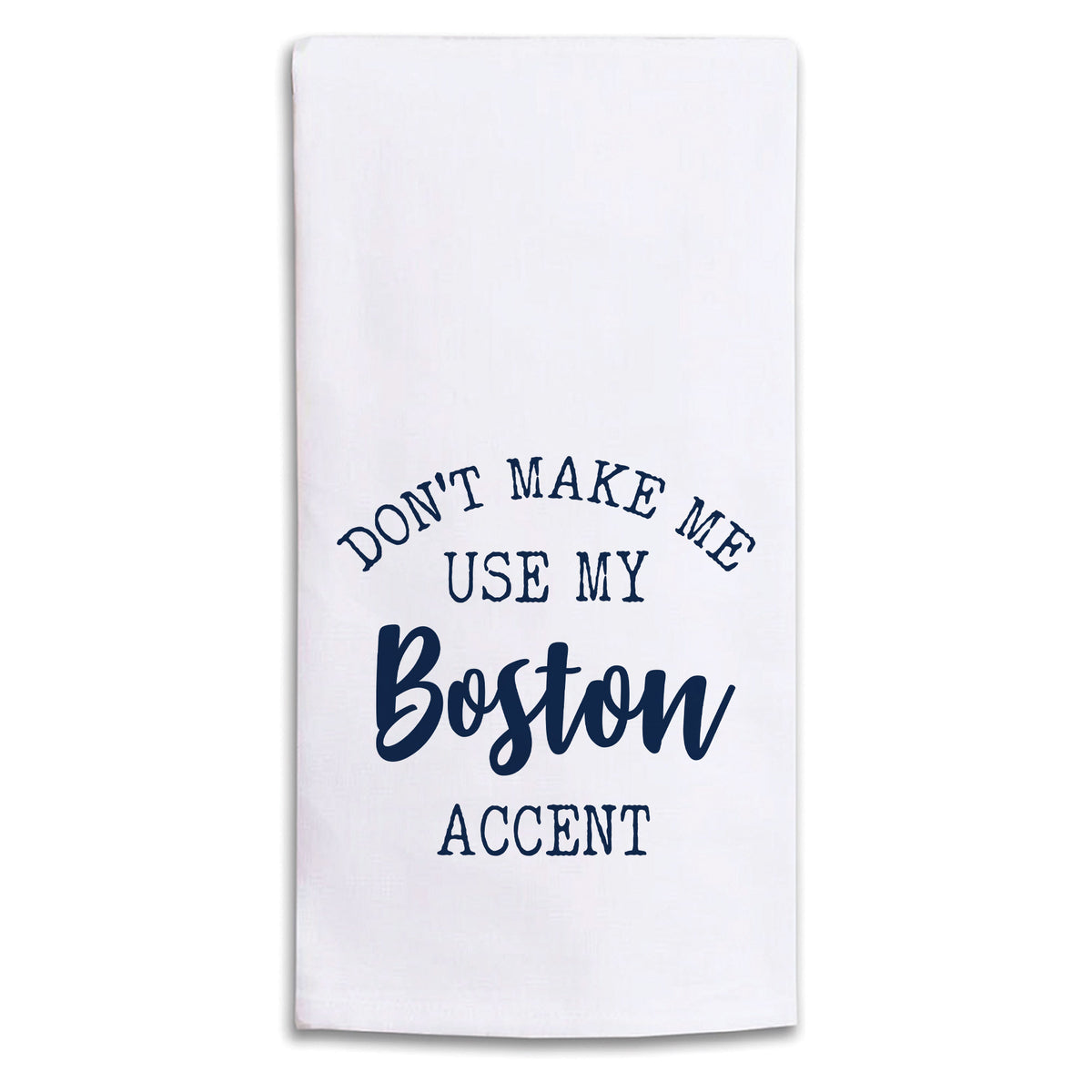 Don't Make Me Use My Accent Personalized Tea Towel