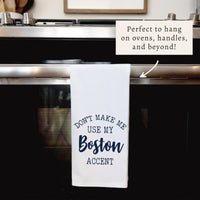 Don't Make Me Use My Boston Accent Tea Towel