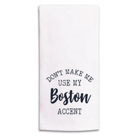 Don't Make Me Use My Boston Accent Tea Towel