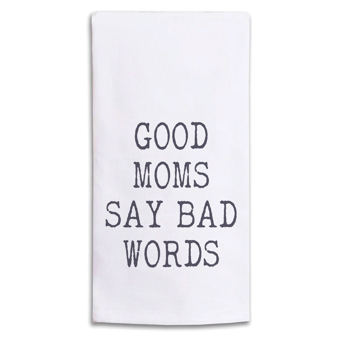 Good Moms Say Bad Words Tea Towel