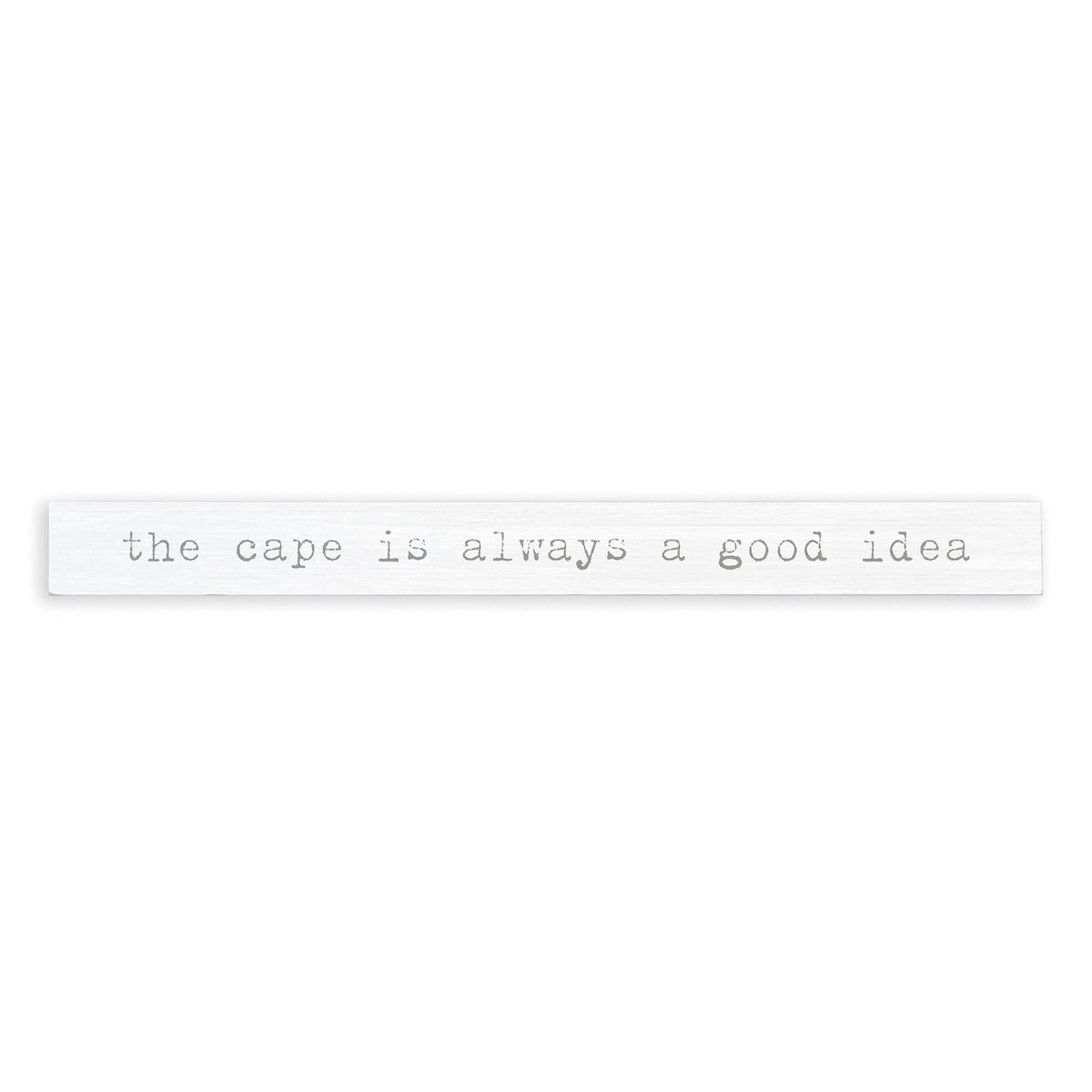 The Cape Is Always A Good Idea Skinny Sign