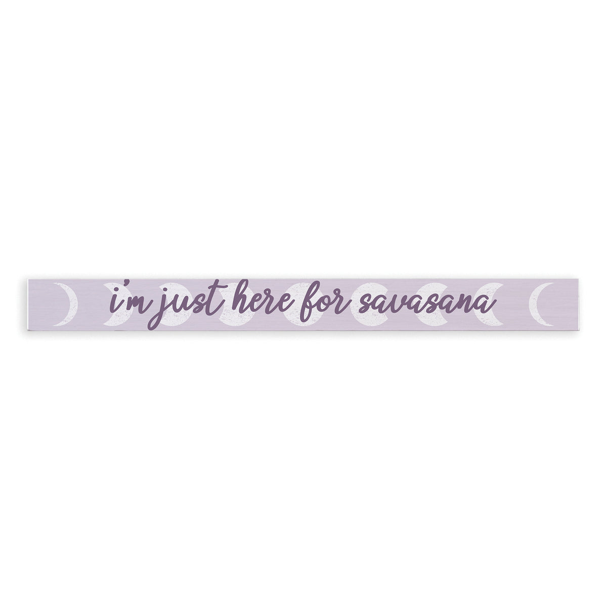 Here For Savasana Skinny Sign
