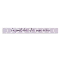 Here For Savasana Skinny Sign