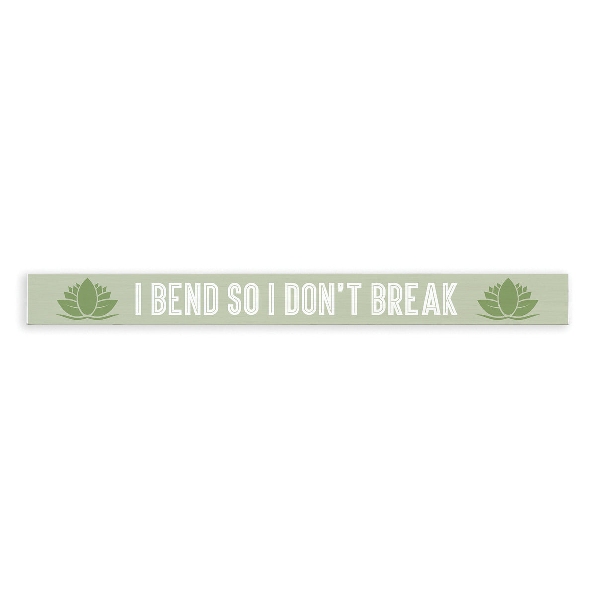 I Bend So I Don’t Break Skinny Sign