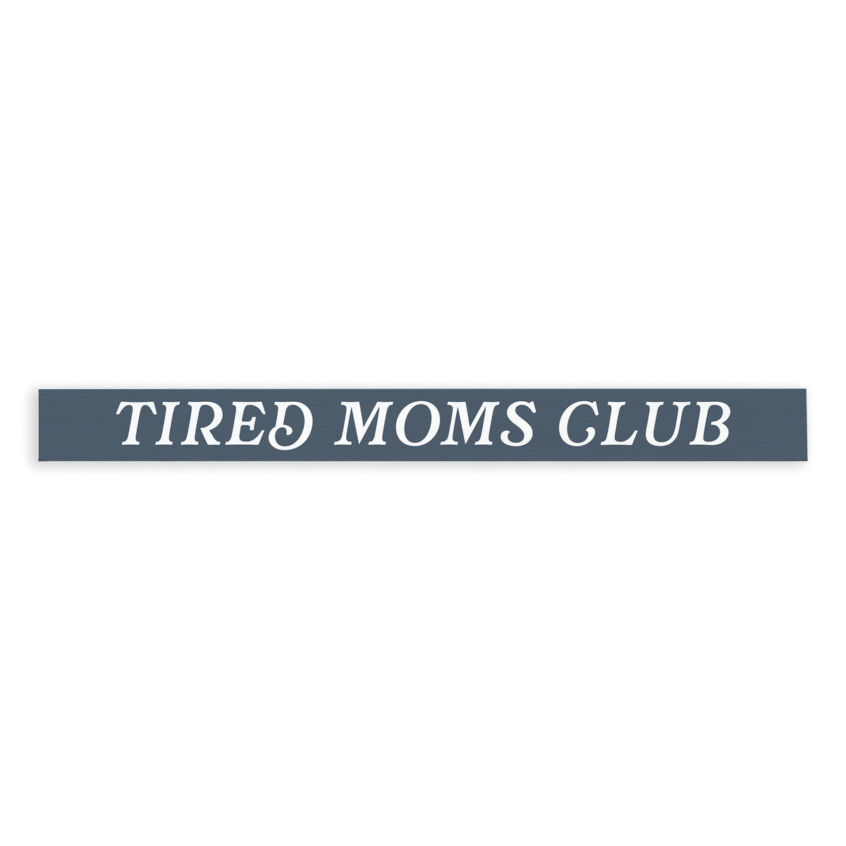Tired Moms Club Skinny Sign