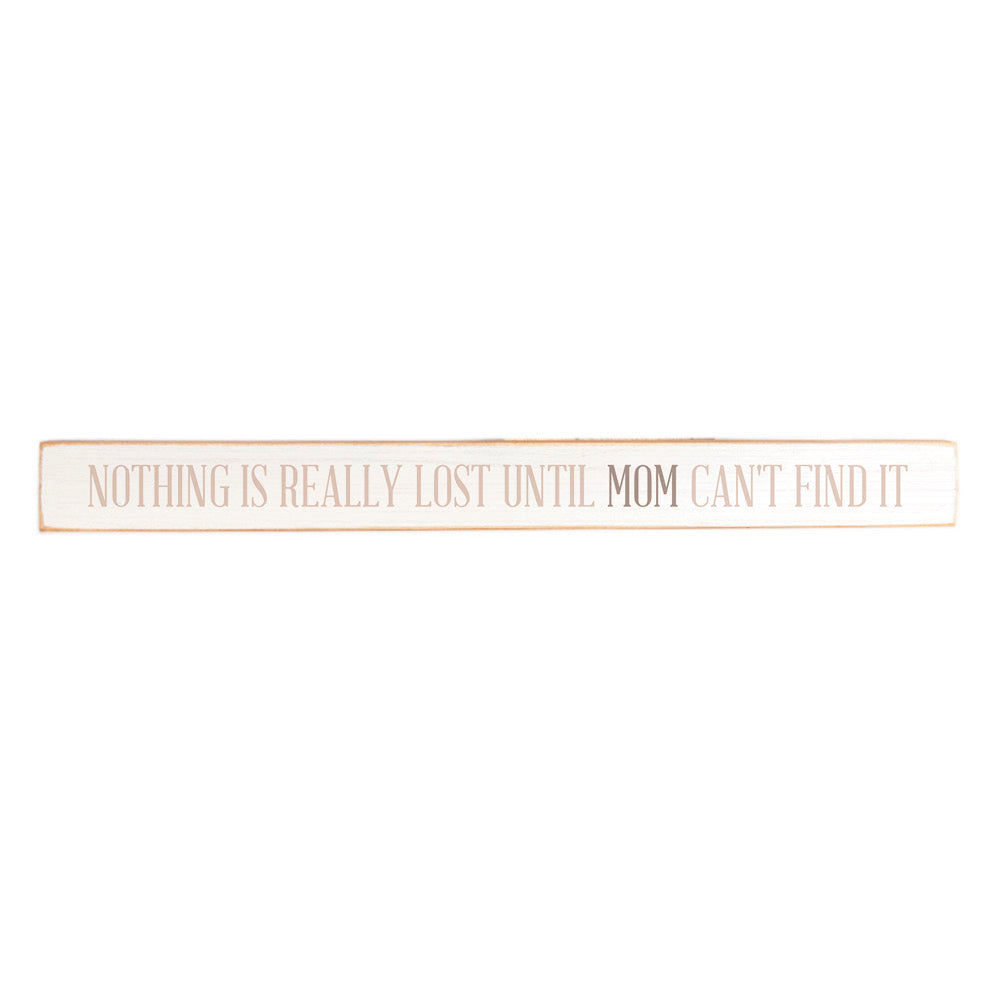 Nothing is really lost until mom can't find it Skinny Sign