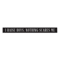I Raise Boys Skinny Sign