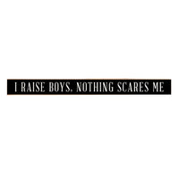 I Raise Boys Skinny Sign