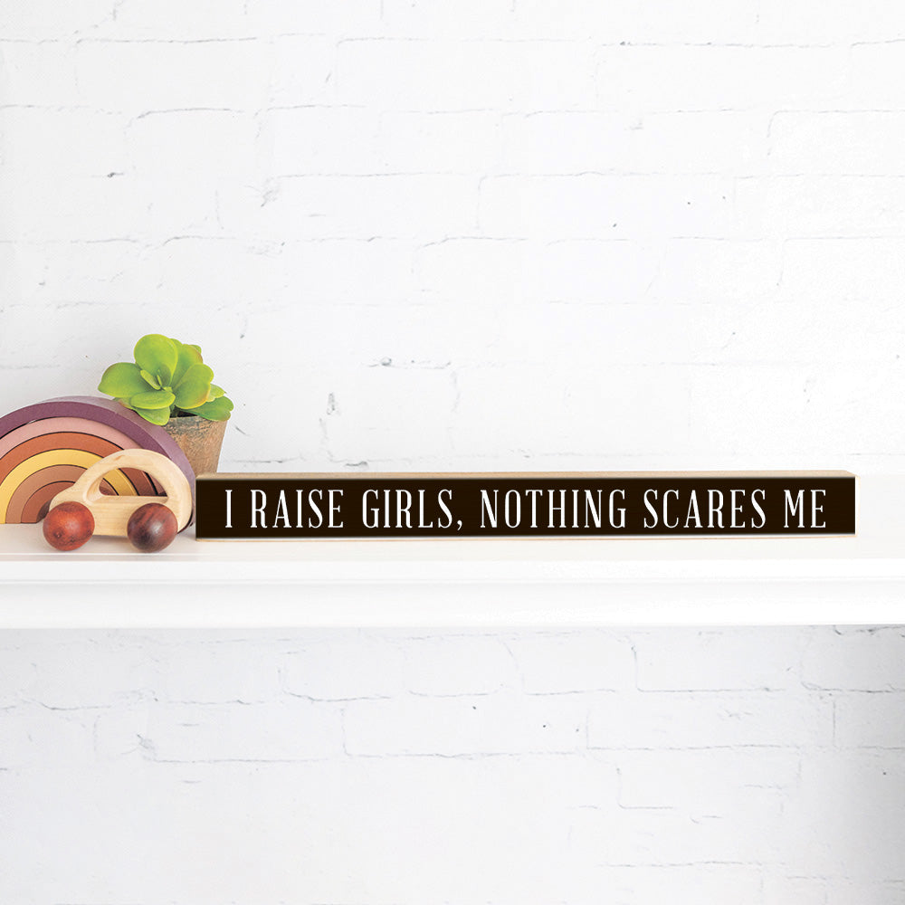 I raise Girls nothing scares me Skinny Sign