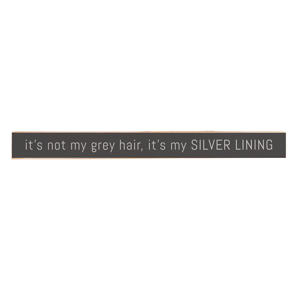 It's not my grey hair, it's my silver lining Skinny Sign
