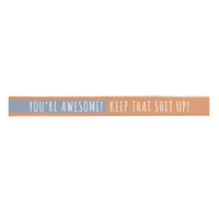 You're awesome! Keep that Shit Up! Skinny Sign