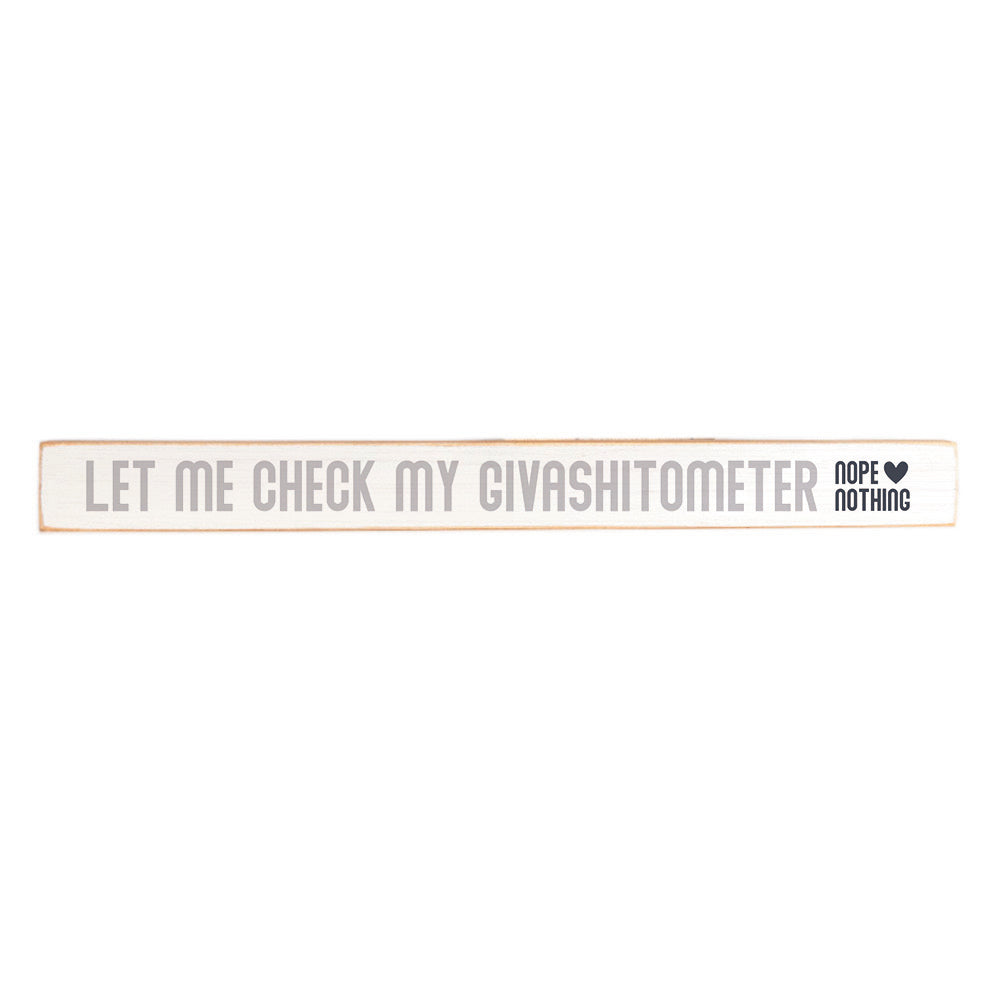 Let me Check my Givashitometer Skinny Sign