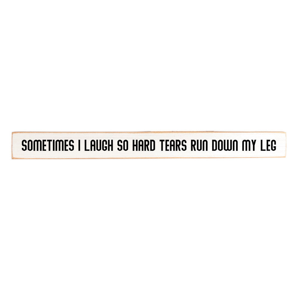 Sometimes I laugh so hard tears run down my leg Skinny Sign