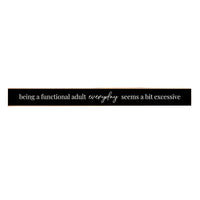 Being a functional adult everyday seems a bit excessive Skinny Sign