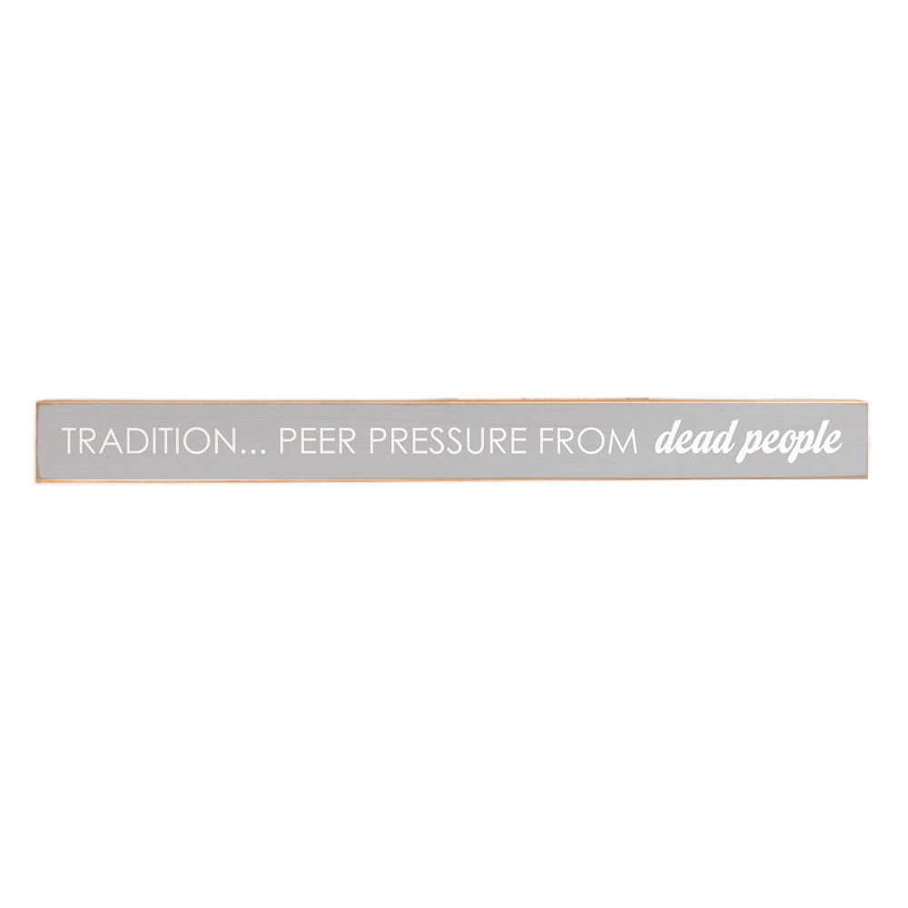 Tradition…Peer Pressure from dead people Skinny Sign