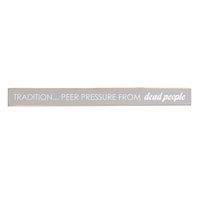Tradition…Peer Pressure from dead people Skinny Sign