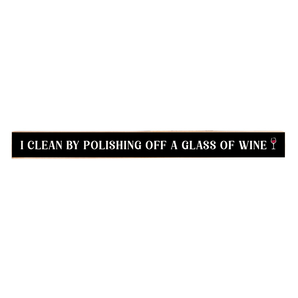 I clean by polishing off a glass of wine Skinny Sign