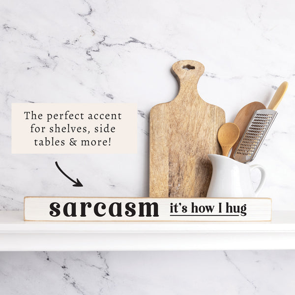 Sarcasm It's How I Hug Skinny Sign