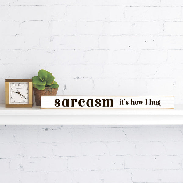 Sarcasm It's How I Hug Skinny Sign