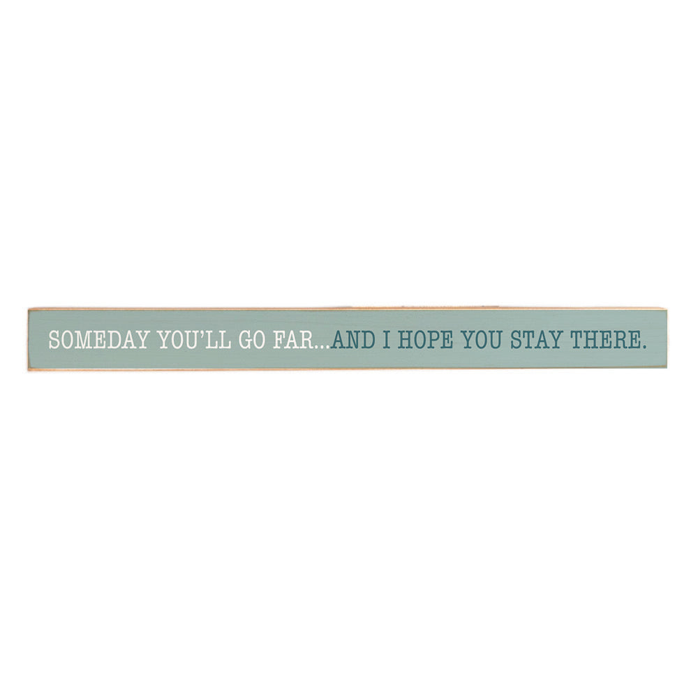 Someday you'll go far… and I hope you stay there Skinny Sign
