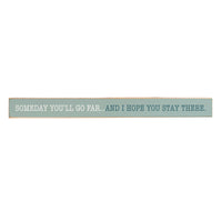 Someday you'll go far… and I hope you stay there Skinny Sign