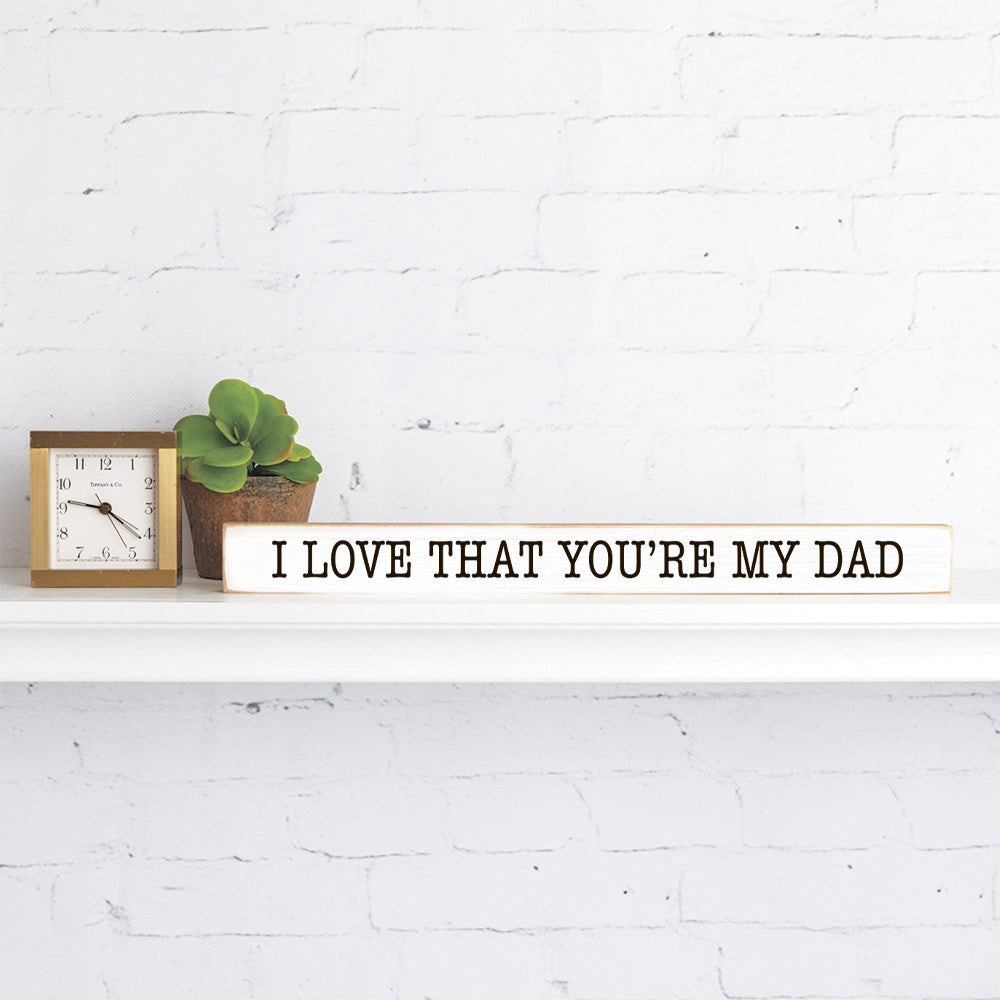 I love that you're my dad Skinny Sign