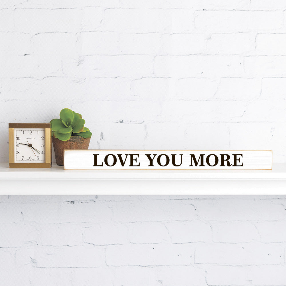 Love you more Skinny Sign