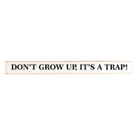 Don't grow up, it's a trap Skinny Sign