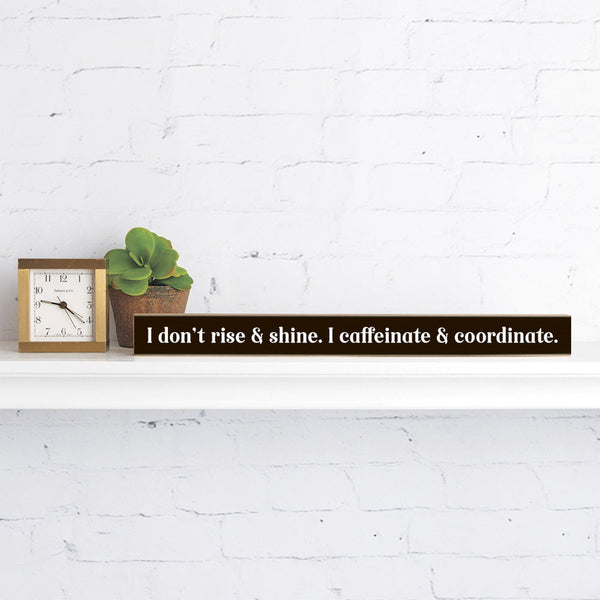 I Don't Rise & Shine Skinny Sign
