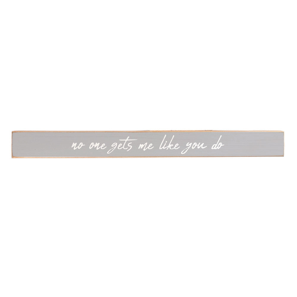 No one gets me like you do Skinny Sign