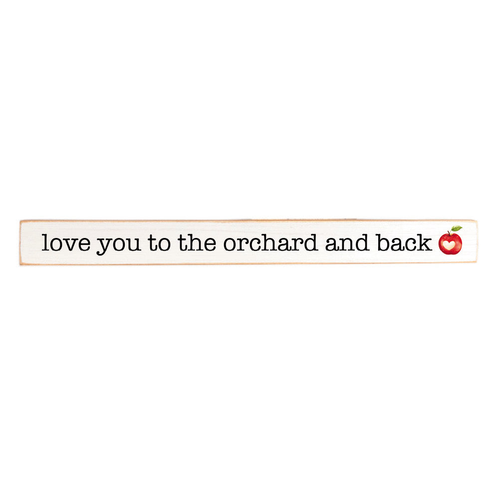 Love you to the orchard and back Skinny Wooden Sign