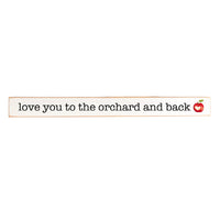 Love you to the orchard and back Skinny Wooden Sign