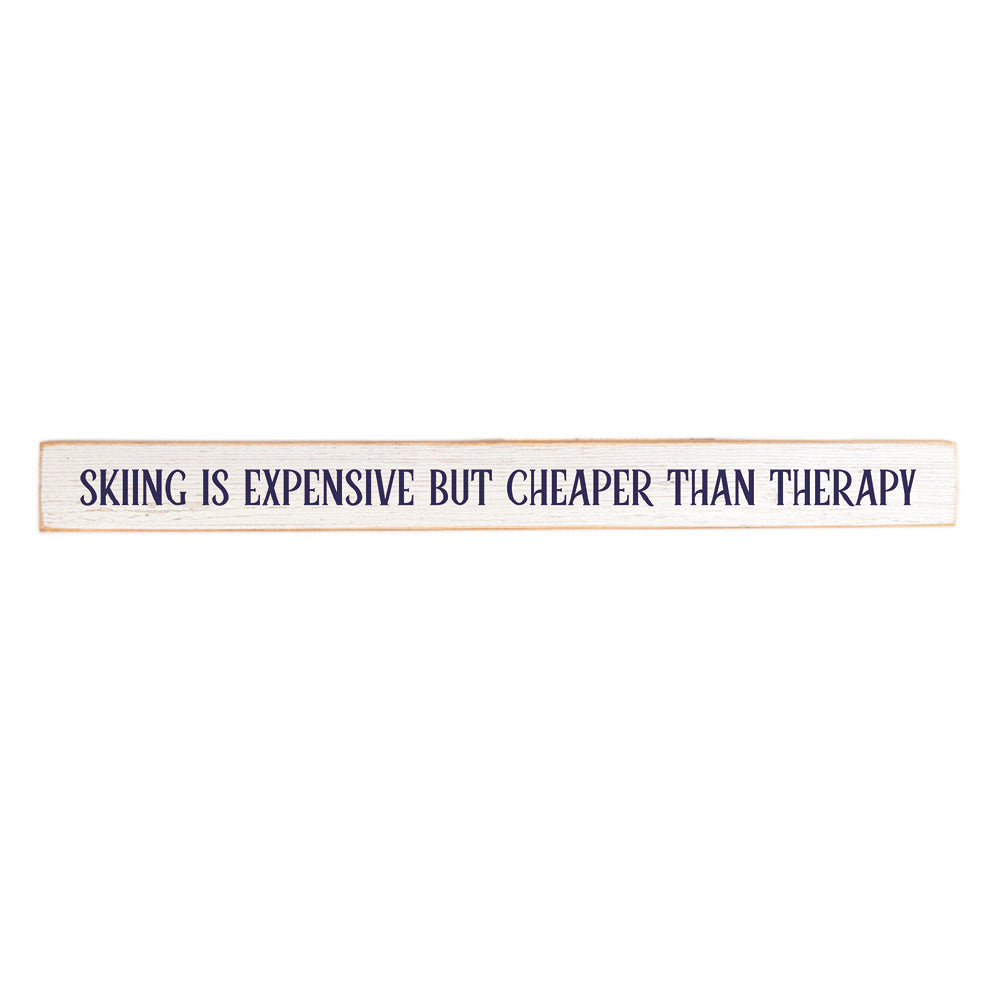 Skiing is expensive but cheaper than therapy Skinny Wooden Sign