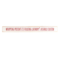 Wrapping Presents is Folding Laundry's Asshole Cousin Skinny Wooden Sign