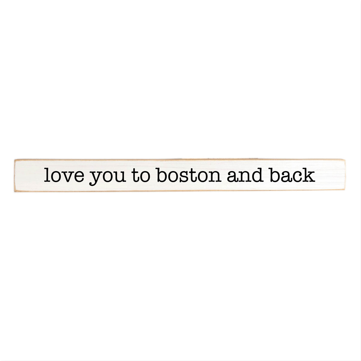 Love You To Boston And Back Skinny Sign