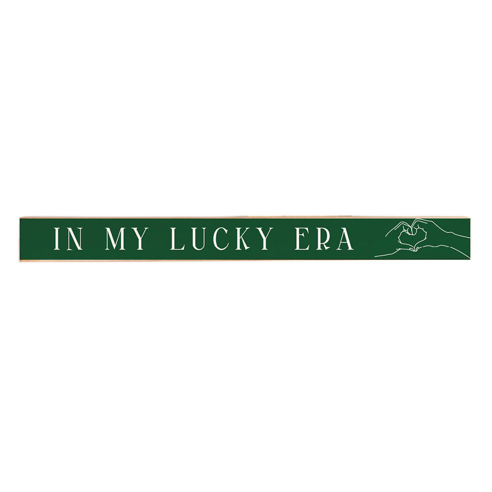 In My Lucky Era Skinny Wooden Sign