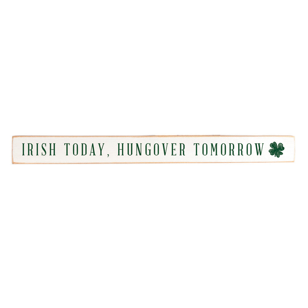 Irish Today, Hungover Tomorrow Skinny Wooden Sign