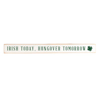 Irish Today, Hungover Tomorrow Skinny Wooden Sign
