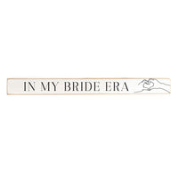 In My Bride Era Skinny Wooden Sign