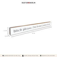 Bitch Please I'm From Connecticut Skinny Sign